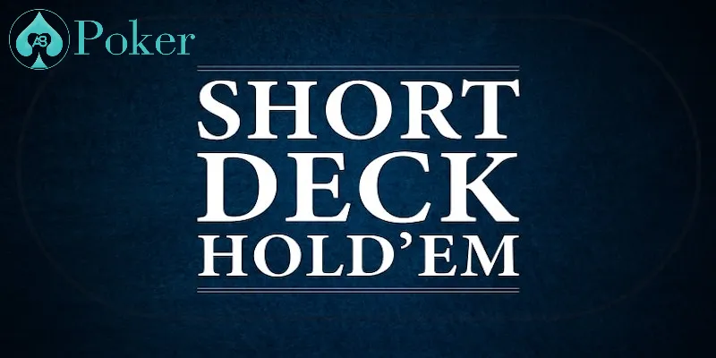 Những sự khác biệt giữa Short Deck và Texas Hold'em